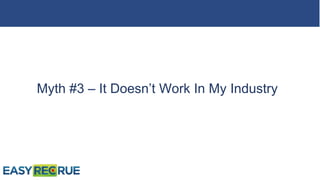 Myth #3 – It Doesn’t Work In My Industry
 