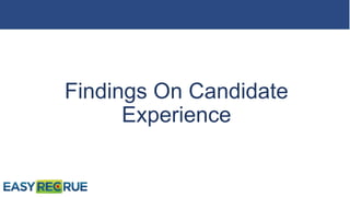 Findings On Candidate
Experience
 