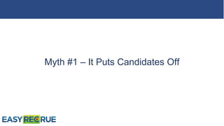 Myth #1 – It Puts Candidates Off
 