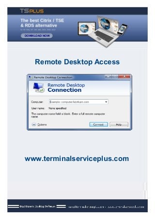 DOWNLOAD NOW
Remote Desktop Access
www.terminalserviceplus.com
 