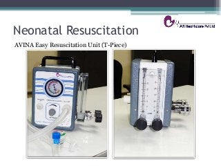 Neonatal Resuscitation
AVINA Easy Resuscitation Unit (T-Piece)
 