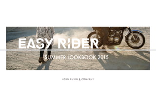 EASY RIDER
SUMMER LOOKBOOK 2015
 