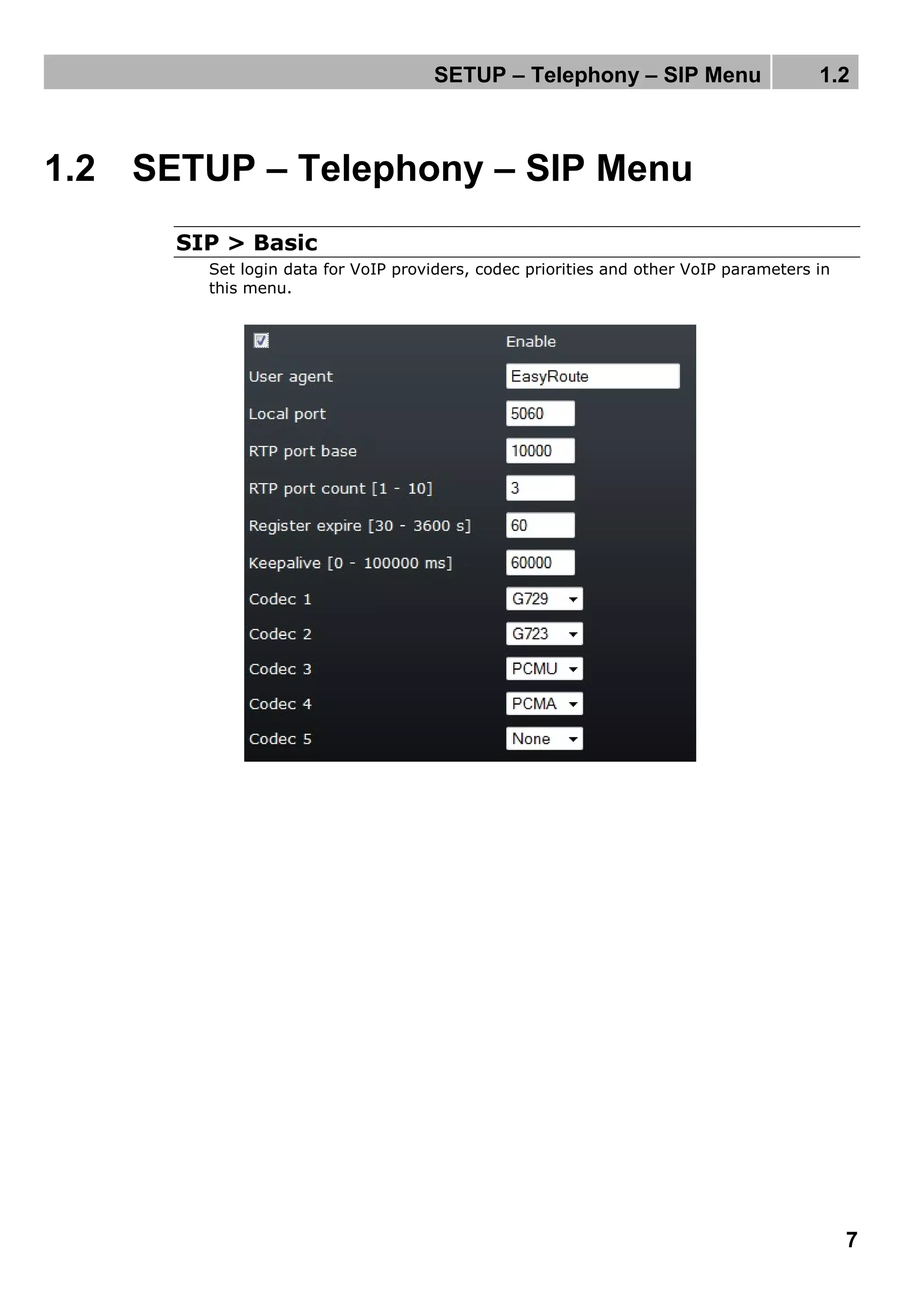 SETUP – Telephony – SIP Menu 1.2
7
1.2 SETUP – Telephony – SIP Menu
SIP > Basic
Set login data for VoIP providers, codec priorities and other VoIP parameters in
this menu.
 