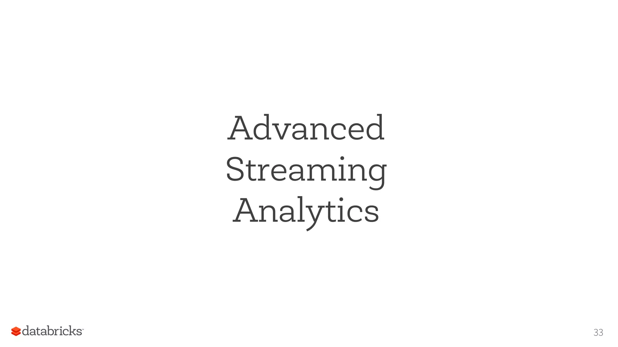 Advanced
Streaming
Analytics
33
 