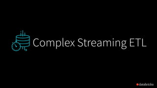 Complex Streaming ETL
 