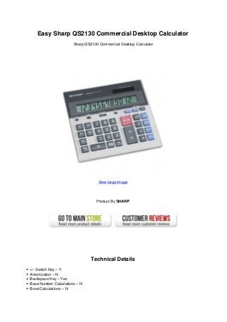 Easy Sharp QS2130 Commercial Desktop Calculator
Sharp QS2130 Commercial Desktop Calculator
View large image
Product By SHARP
Technical Details
+/- Switch Key – Y
Amortization – N
Backspace Key – Yes
Base Number Calculations – N
Bond Calculations – N
 