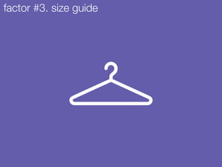 factor #3. size guide
 