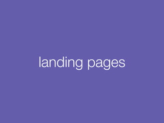 landing pages
 