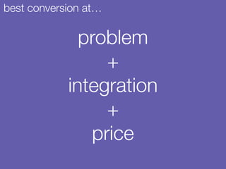 problem
+
integration
+
price
best conversion at…
 