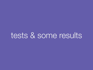 tests & some results
 