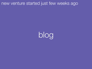 blog
new venture started just few weeks ago
 