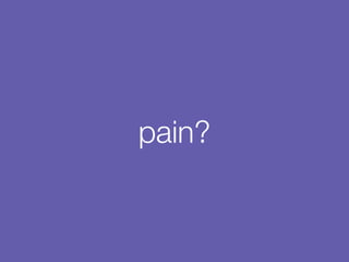 pain?
 