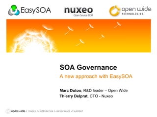 SOA Governance
A new approach with EasySOA
Marc Dutoo, R&D leader – Open Wide
Thierry Delprat, CTO - Nuxeo

 
