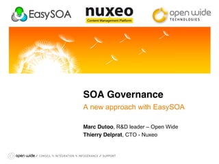 SOA Governance
A new approach with EasySOA

Marc Dutoo, R&D leader – Open Wide
Thierry Delprat, CTO - Nuxeo
 