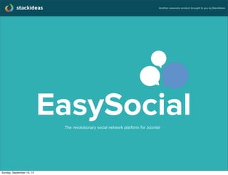 stackideas Another awesome product brought to you by StackIdeas
EasySocialThe revolutionary social network platform for Joomla!
 