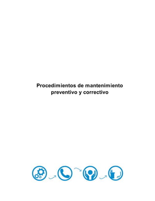 Procedimientos de mantenimiento
preventivo y correctivo
 