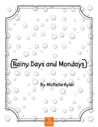 {Rainy Days and Mondays}
By Michelle Ayler
 