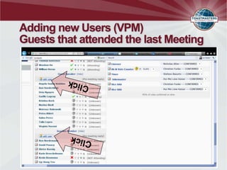 Adding new Users (VPM)
Guests that attended the last Meeting
 