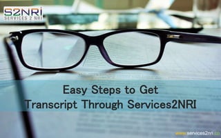 Easy Steps to Get
Transcript Through Services2NRI
www.services2nri.co
 