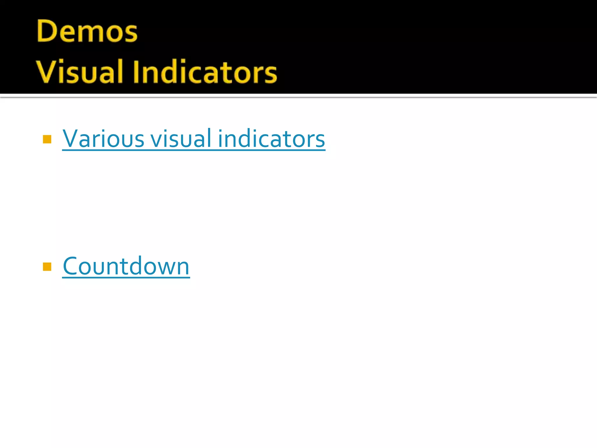    Various visual indicators



   Countdown
 