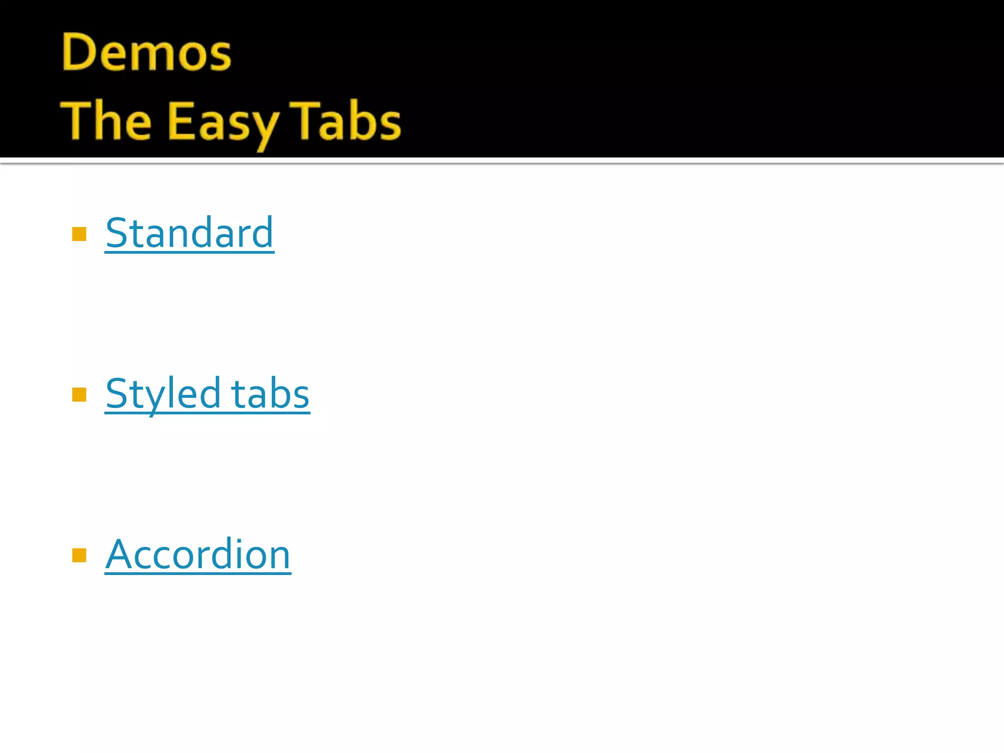    Standard


   Styled tabs


   Accordion
 