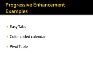    Easy Tabs

   Color coded calendar

   PivotTable
 