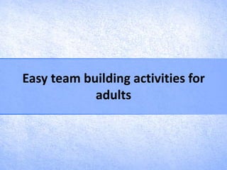 Easy team building activities for
            adults
 