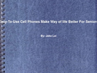 Easy to use cell phones make way of life better for seniors