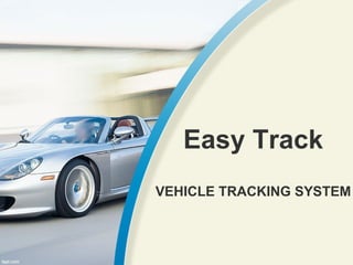 Easy Track VEHICLE TRACKING SYSTEM 