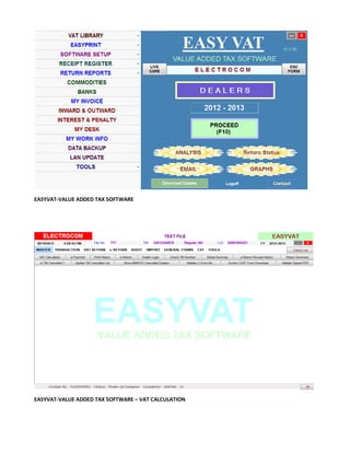 EASYVAT-VALUE ADDED TAX SOFTWARE




EASYVAT-VALUE ADDED TAX SOFTWARE – VAT CALCULATION
 