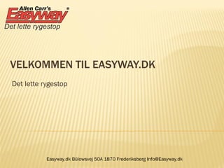 VELKOMMEN TIL EASYWAY.DK Det lette rygestop Easyway.dk Bülowsvej 50A 1870 Frederiksberg Info@Easyway.dk 