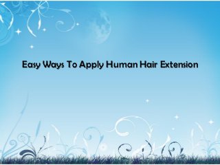 Easy Ways To Apply Human Hair Extension
 