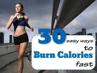 30
Burn Calories
 