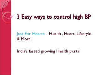 3 Easy ways to control high BP

Just For Hearts – Health , Heart, Lifestyle
& More

India’s fasted growing Health portal
 