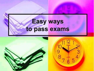 Easy ways
to pass exams
 