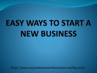 http://easywaystostartanewbusiness.weebly.com/
 