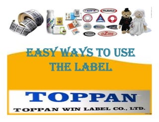 Easy Ways to Use 
the Label 
 