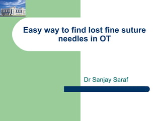 Easy way to find lost fine suture needles in OT Dr Sanjay Saraf 