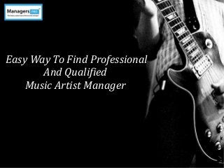 Easy Way To Find Professional
And Qualified
Music Artist Manager
 