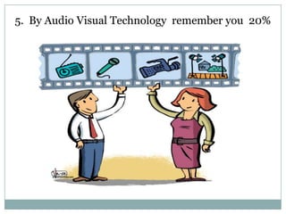 5. By Audio Visual Technology remember you 20%

 