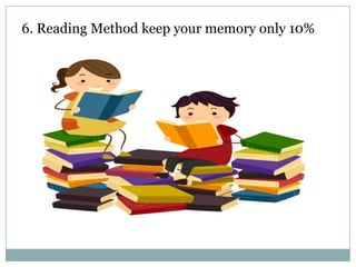 6. Reading Method keep your memory only 10%

 