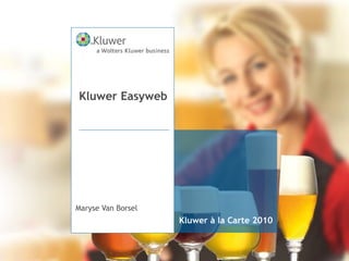 Kluwer à la Carte 2010
Maryse Van Borsel
Kluwer Easyweb
 