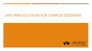 EASY WEB SOLUTIONS FOR COMPLEX DECISIONS
 