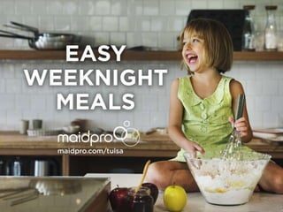 Easy Weeknight Meals
MaidPro Tulsa
 