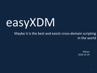 easyXDM Maybe it is the best and easist cross-domain scripting in the world Wilson 2010-12-19 