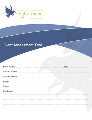 Event Assessment Tool
Event Name: Date:
Contact Name:
Contact Phone:
E-mail:
Venue:
Key Points:
 