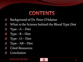 Background of Dr. Peter D’Adamo What is the Science behind the Blood Type Diet Type - A – Diet Type - B – Diet Type - O – Diet Type - AB – Diet Cited Resources  Conclusion 