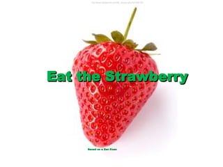 Eat the Strawberry Based on a Zen Koan http://www.istockphoto.com/file_closeup.php?id=5981397 