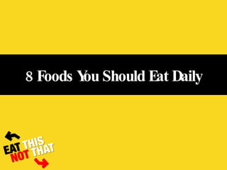 8 Foods You Should Eat Daily 