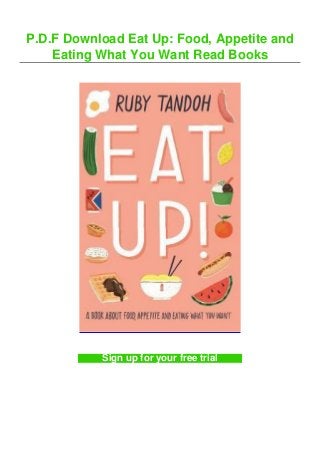 P.D.F Download Eat Up: Food, Appetite and
Eating What You Want Read Books
Sign up for your free trial
 